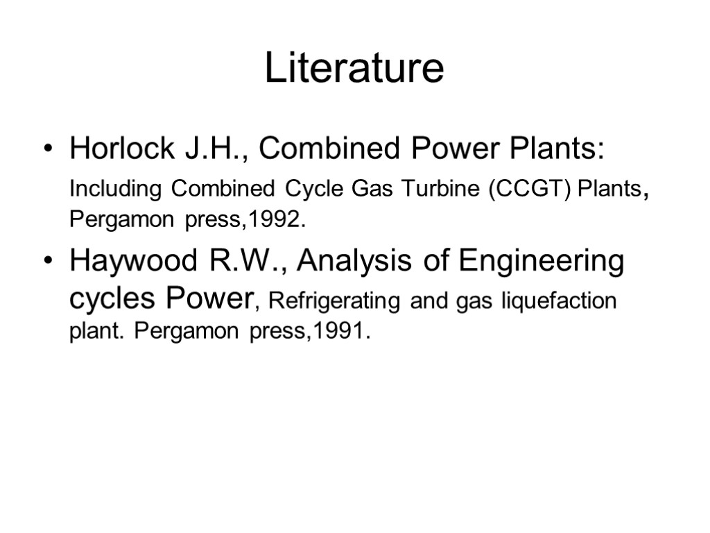 Literature Horlock J.H., Combined Power Plants: Including Combined Cycle Gas Turbine (CCGT) Plants, Pergamon